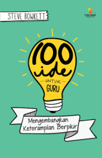 100 Ide Untuk Guru : Mengembangkan Keterampilan Berfikir