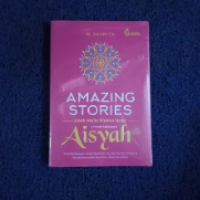 Amazing Stories Kisah Mulia Wanita Surga Ummul Mukminin Aisyah