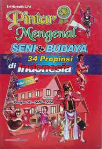 Pintar Mengenal Seni & Budaya 34 Provinsi di Indonesia